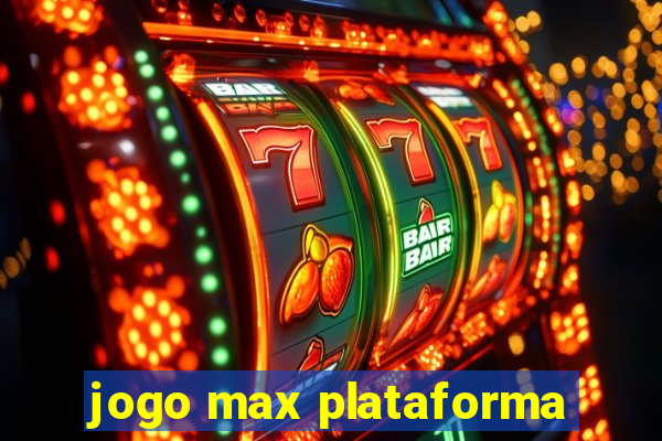 jogo max plataforma